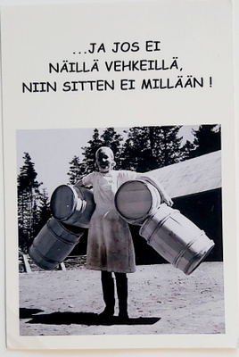 "...ja jos ei näillä vehkeillä..."KULKEMATON POSTIKORTTI