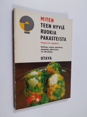 Maija-Liisa Leppänen : Miten teen hyviä ruokia pakasteista