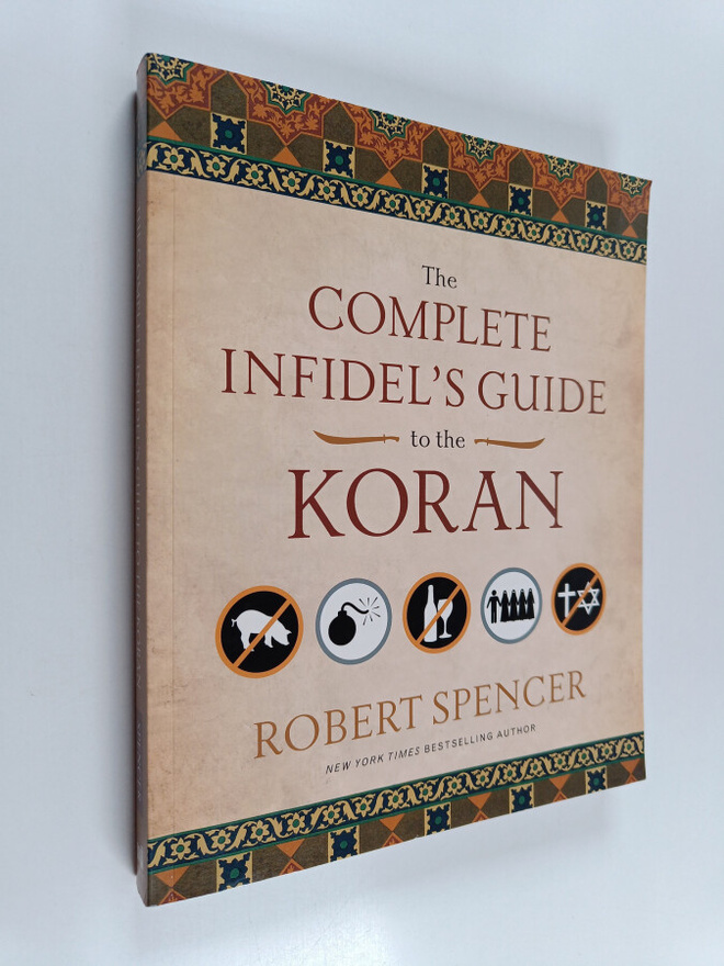 Robert Spencer : The Complete Infidel's Guide to the Koran