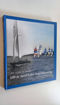 Sten Enbom : 100 år med Esbo segelförening : att segla är...