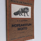 V. T. Aaltonen : Hopeaketun hoito : amerikkalaisten lähte... - pikkukuva 1