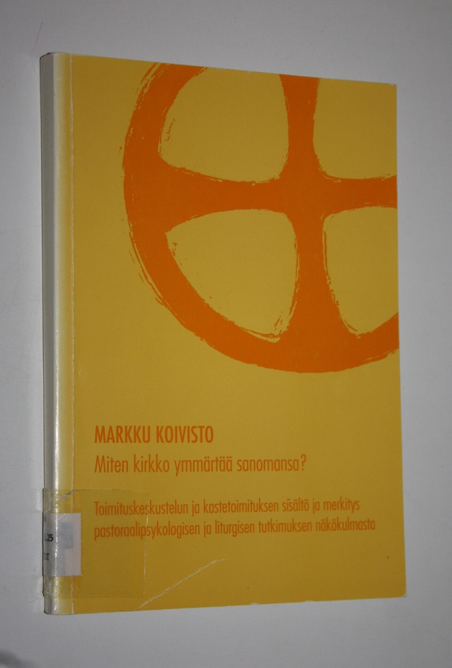 Markku Koivisto : Miten kirkko ymmärtää sanomansa : toimi...