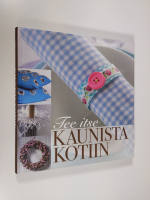 Päivi (toim.) Heininen : Tee itse kaunista kotiin