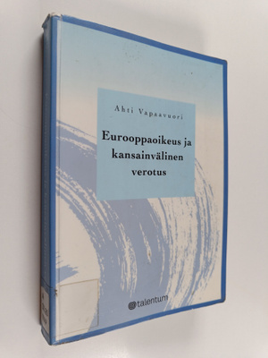 Ahti Vapaavuori : Eurooppaoikeus ja kansainvälinen verotu...