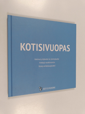 Kotisivuopas : kotisivut yritykselle tai yhdistykselle ; ...