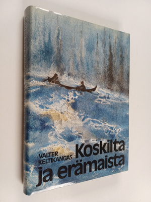 Valter Keltikangas : Koskilta ja erämaista