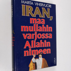 Marita Vihervuori : Iran, maa mullahin varjossa Allahin n... - pikkukuva 1