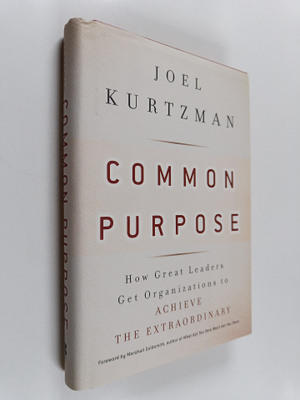 Joel Kurtzman : Common Purpose - How Great Leaders Get Or...
