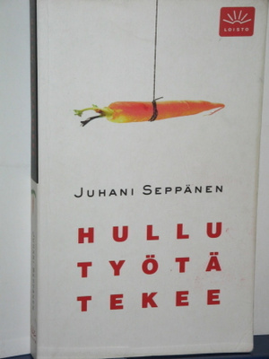 Juhani Seppänen : HULLU TYÖTÄ TEKEE