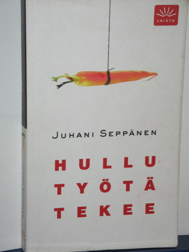 Juhani Seppänen : HULLU TYÖTÄ TEKEE