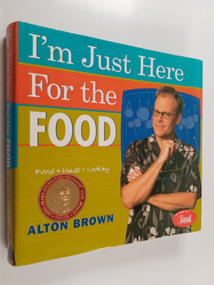 Alton Brown : I'm Just Here for the Food - Food + Heat