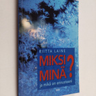 Riitta (toim.) Laine : Miksi minä : ja mikä on ennusteeni... - pikkukuva 1