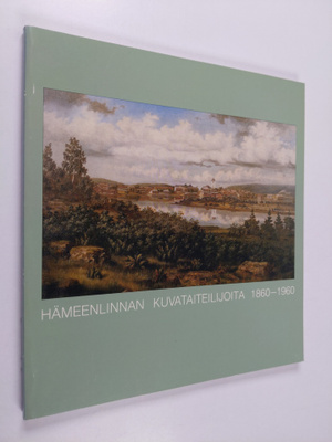 Hämeenlinnan kuvataiteilijoita 1860-1960 : Hämeenlinnan t...