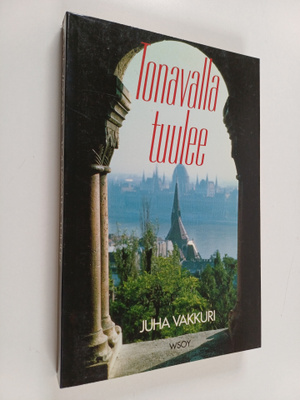 Juha Vakkuri : Tonavalla tuulee : katsaus uuteen Unkariin