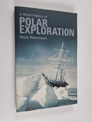 Nick Rennison : A short history of polar exploration