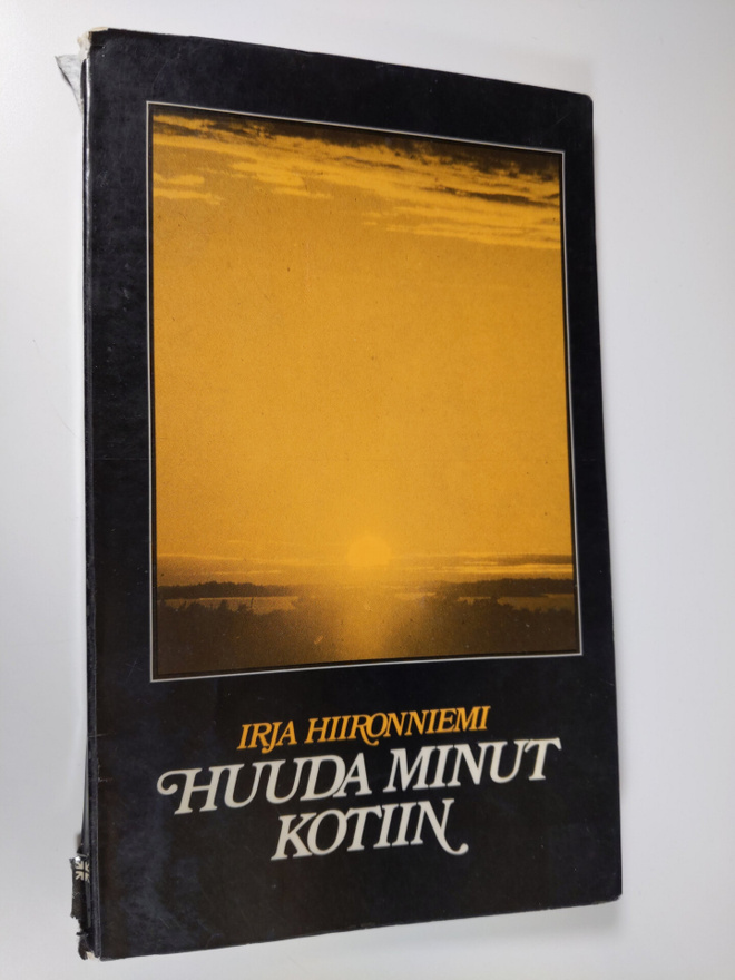 Irja Hiironniemi : Huuda minut kotiin