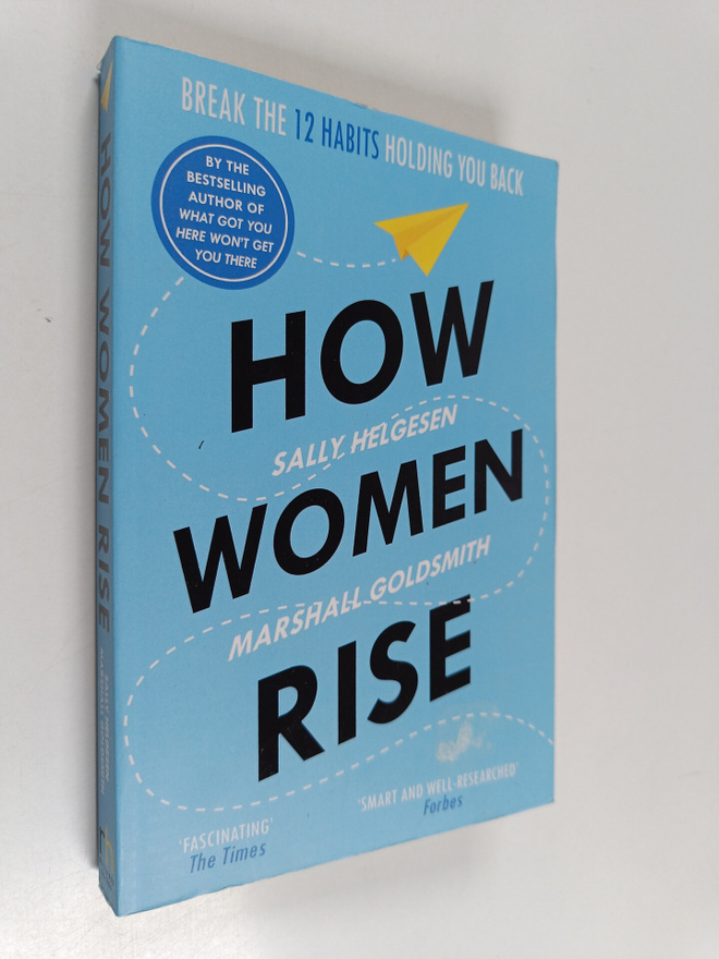 Sally Helgesen ym. : How Women Rise - Break the 12 Habits...