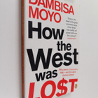 Dambisa Moyo : How the West was lost : fifty years of eco... - pikkukuva 1