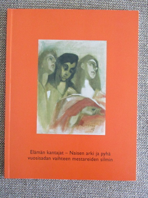 ELÄMÄN KANTAJAT - NAISEN ARKI JA PYHÄ VUOSISADAN VAIHTEEN ME
