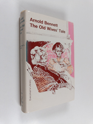 Enoch Arnold Bennett : The Old Wives' Tale - A Novel