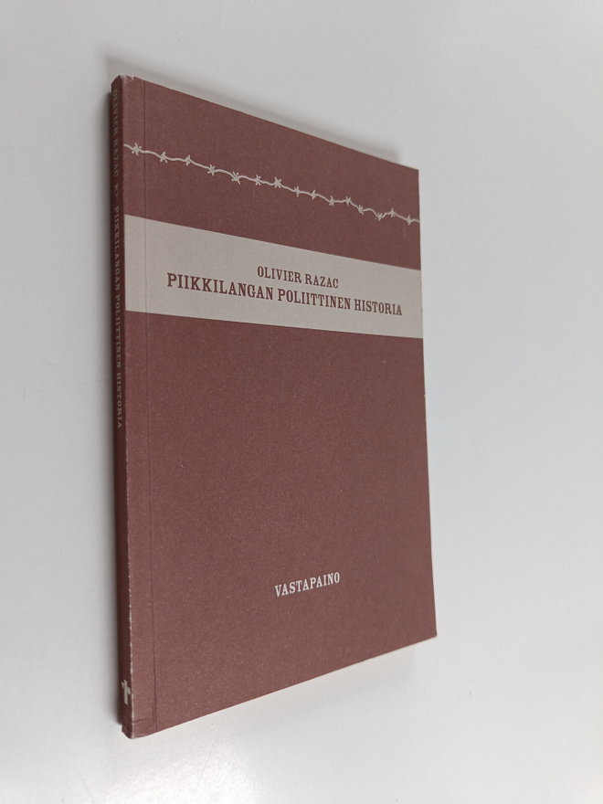 Olivier Razac : Piikkilangan poliittinen historia : preer...