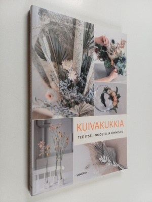 Mari Nuikka : Kuivakukkia tee itse, innostu ja onnistu