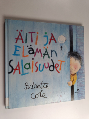 Babette Cole : Äiti ja elämän salaisuudet