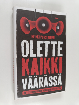 Heikki Pursiainen : Olette kaikki väärässä : yhteiskunnal...