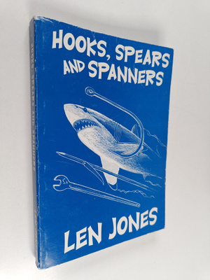 Len Jones : Hooks, Spears and Spanners (signeerattu)