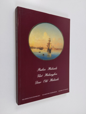 Rakas Helsinki : kuvia kaupunginmuseon kokoelmista 1700-l...