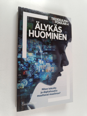 Älykäs huominen : miten tekoäly ja digitalisaatio muuttav...