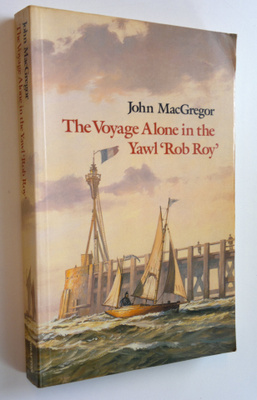 John MacGregor : The voyage alone in the yawl 'Rob Roy'