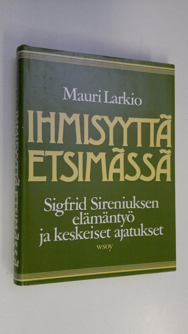 Mauri Larkio : Ihmisyyttä etsimässä : Sigfrid Sireniuksen...