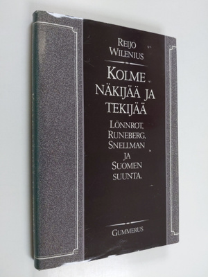 Reijo Wilenius : Kolme näkijää ja tekijää : Lönnrot, Rune...