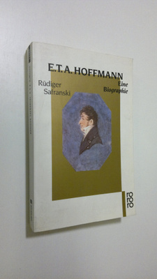 Rudiger Safranski : E. T. A. Hoffmann : eine biografie