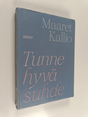 Maaret Kallio : Tunne hyvä suhde