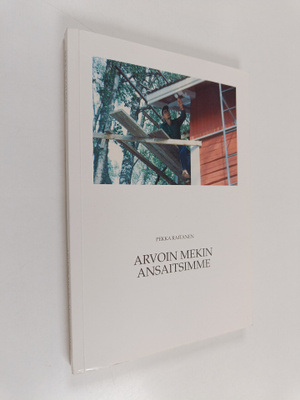 Pekka Raitanen : Arvoin mekin ansaitsimme - omakohtainen ...