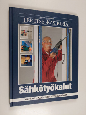 Suuri suomalainen Tee itse -käsikirja, 9 - Sähkötyökalut ...