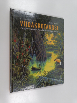 Markku Löytönen : Viidakkotanssi : tutkimusmatkaaja Rafae...