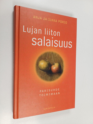 Anja Porio ym. : Lujan liiton salaisuus : parisuhde toimi...