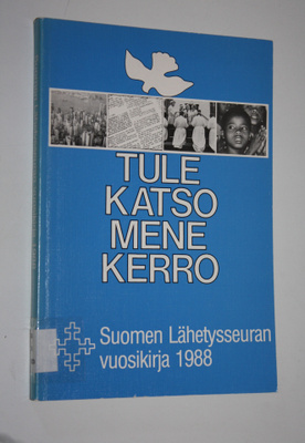 Suomen lähetysseuran vuosikirja 1988 : Tule, katso, mene,...