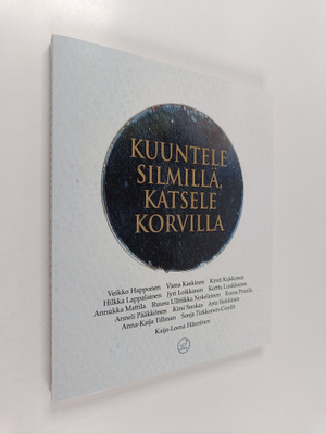 Kaija-Leena Hänninen : Kuuntele silmillä, katsele korvilla