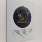 Kaija-Leena Hänninen : Kuuntele silmillä, katsele korvilla - pikkukuva 1