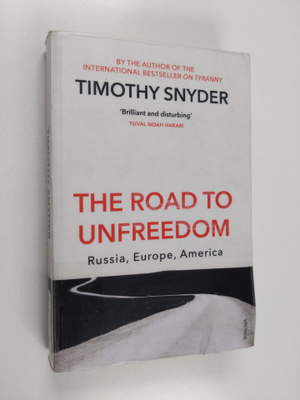 Timothy Snyder : The road to unfreedom : Russia, Europe, ...