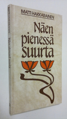 Matti Hakkarainen : Näen pienessä suurta