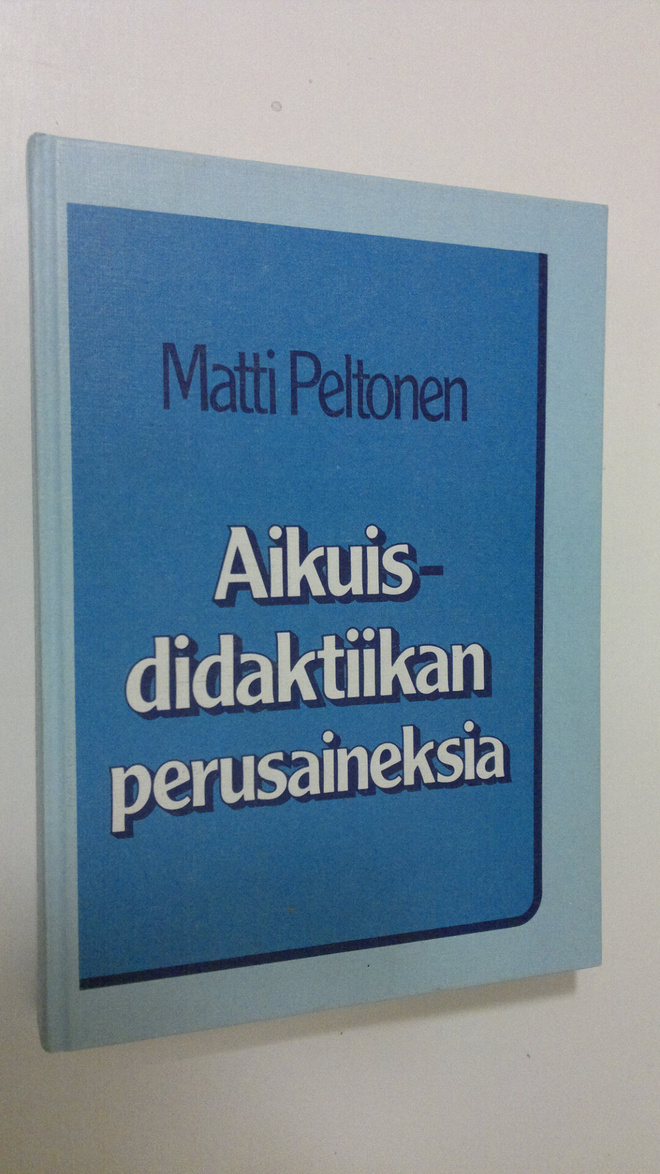 Matti Peltonen : Aikuisdidaktiikan perusaineksia