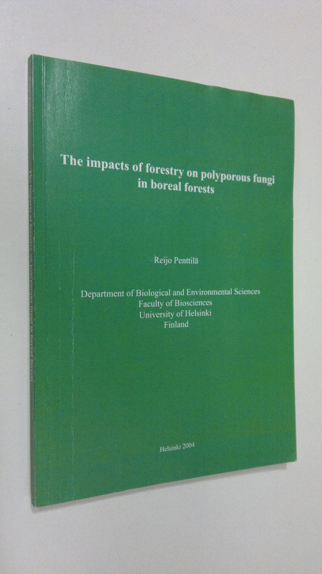 Reijo Penttilä : The impacts of forestry on polyporous fu...