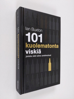 Ian Buxton : 101 kuolematonta viskiä joista olet aina une...