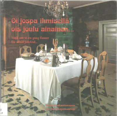 Turun maakuntamuseo <>Oi jospa ihmisellä ois Joulu ainainen