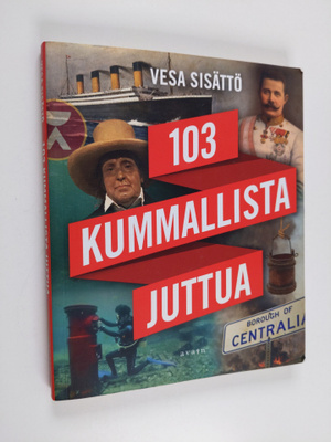Vesa Sisättö : 103 kummallista juttua